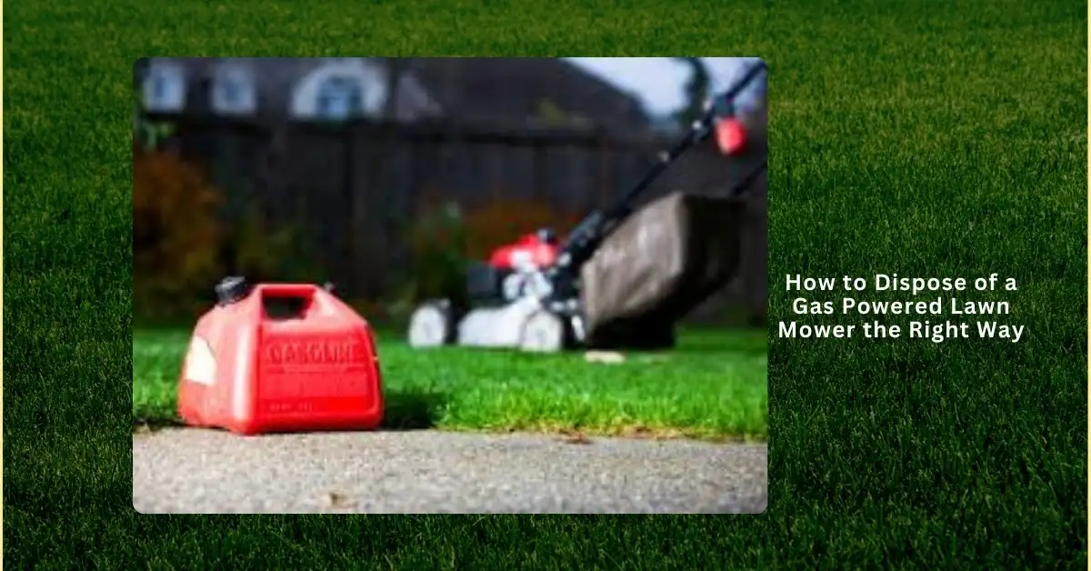 Proper way to dispose of an old gas powered lawn mower safely and eco-friendly