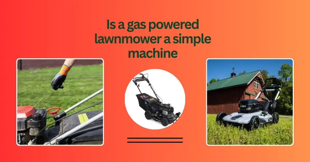 Gas powered lawn mower explained as a simple machine with key parts and functions – 10 important things every user should know