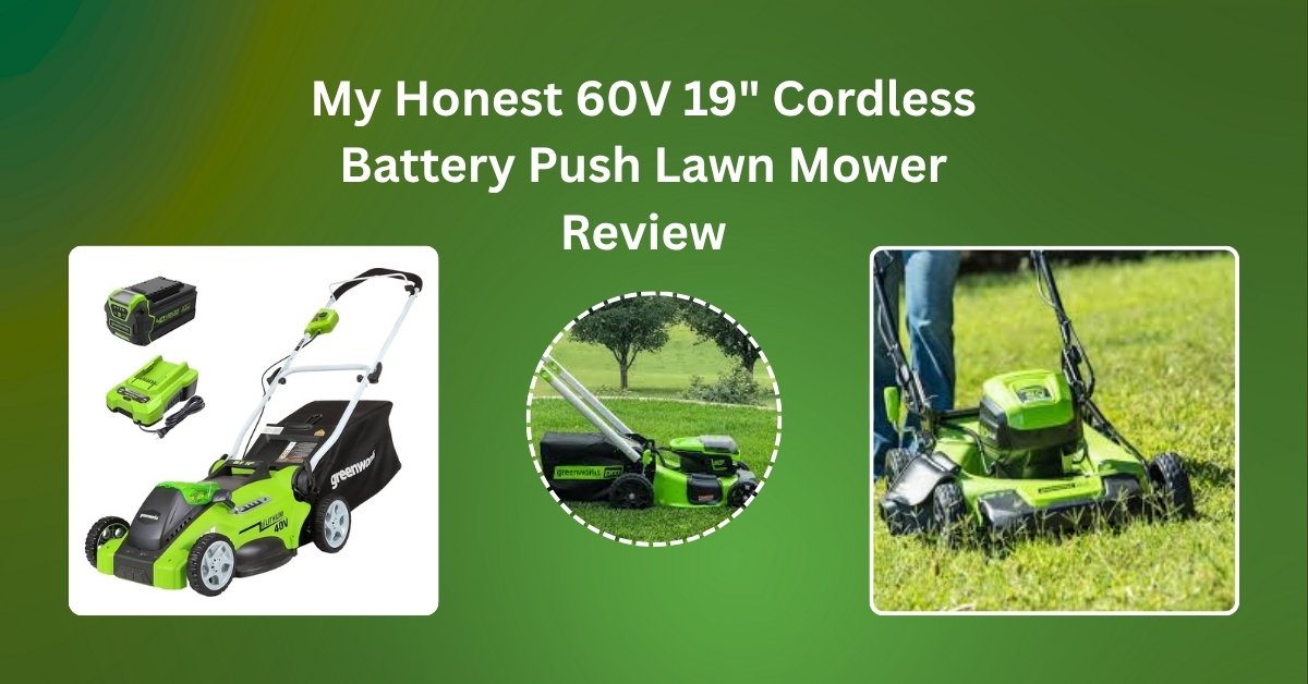 60V 19-inch cordless battery push lawn mower in use – real user review and performance insights