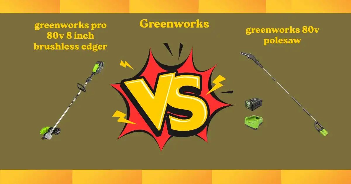 Greenworks 80V 8 Brushless Edger vs 80V Pole Saw comparison – side by side features, power, and performance test