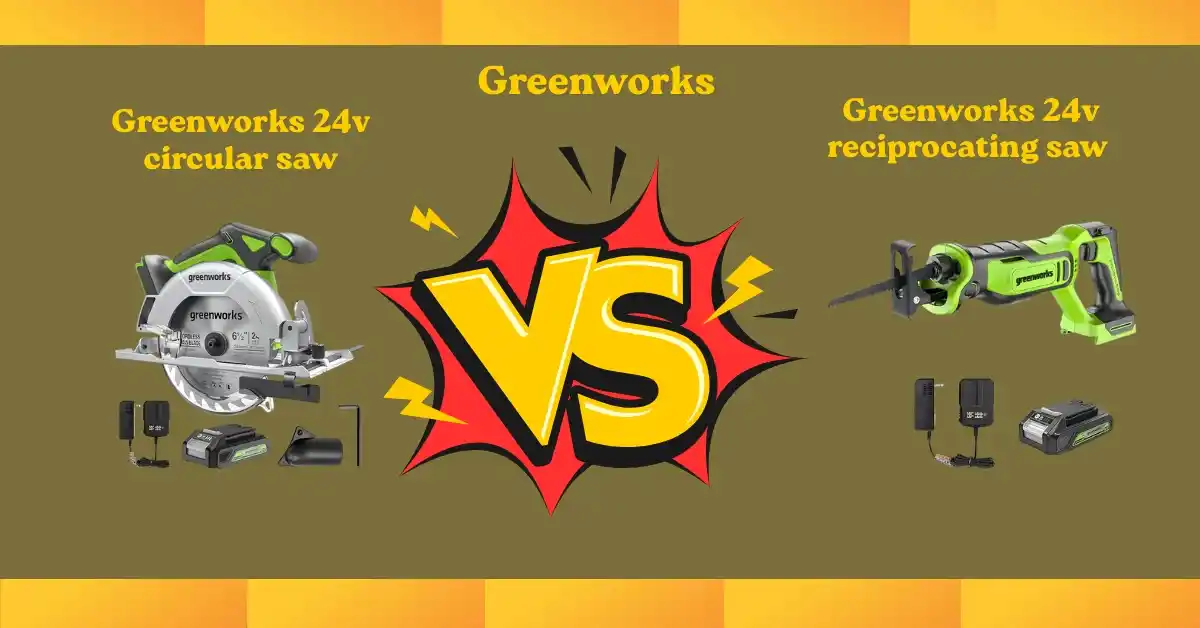 Comparison of Greenworks 24V Circular Saw vs Reciprocating Saw – performance, design, and usability review